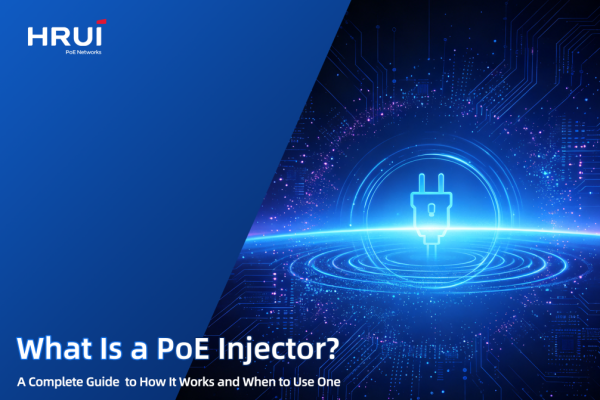 What Is a PoE Injector? A Complete Guide to How It Works and When to Use One