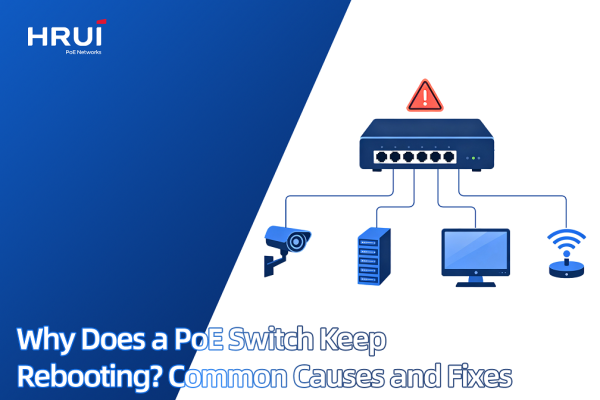 Why Does a PoE Switch Keep Rebooting? Common Causes and Fixes