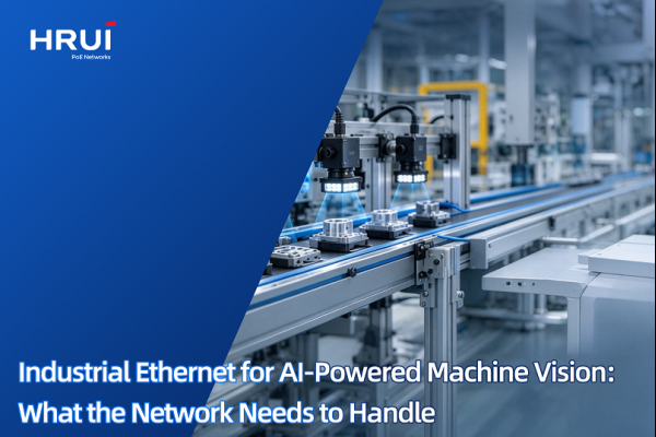 Industrial Ethernet for AI-Powered Machine Vision: What the Network Needs to Handle