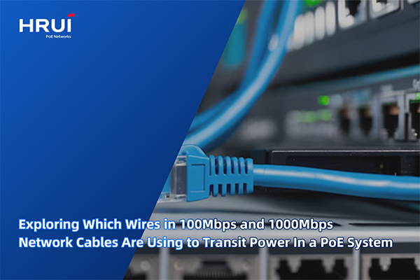 Exploring Which Wires in 100Mbps and 1000Mbps Network Cables Are Using to Transit Power In a PoE System