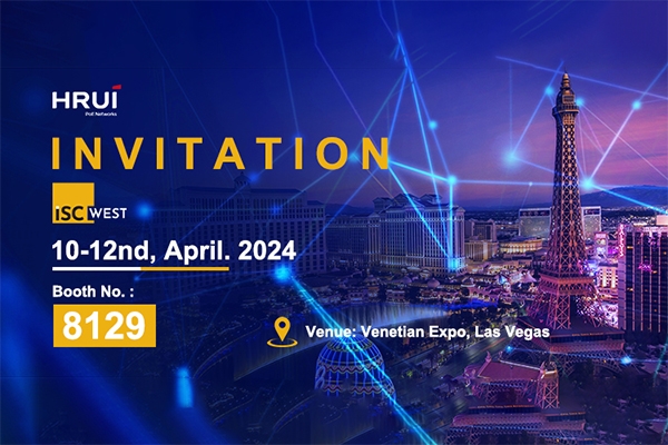 2024 ISC West -HRUI PoE Switch Welcomes You to Visit!